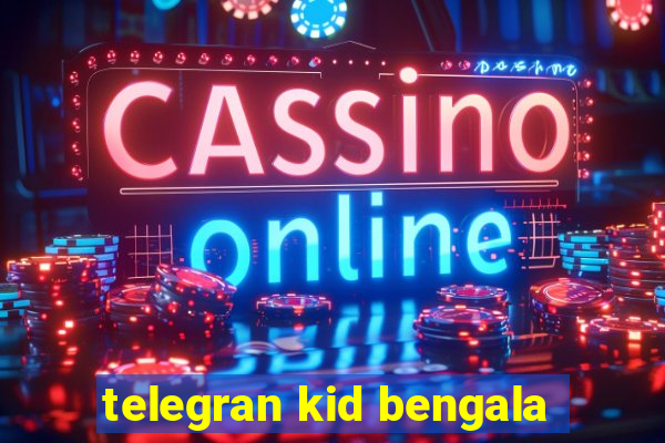 telegran kid bengala